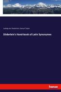 Döderlein's Hand-book of Latin Synonymes di Ludwig Von Doederlein, Samuel Taylor edito da hansebooks
