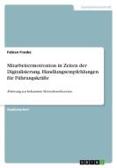 Mitarbeitermotivation in Zeiten der Digitalisierung. Handlungsempfehlungen für Führungskräfte di Fabian Franke edito da GRIN Verlag
