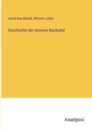 Geschichte der neueren Baukunst di Jacob Burckhardt, Wilhelm Lübke edito da Anatiposi Verlag