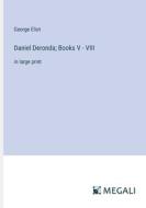 Daniel Deronda; Books V - VIII di George Eliot edito da Megali Verlag