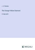 The Orange-Yellow Diamond di J. S. Fletcher edito da Megali Verlag