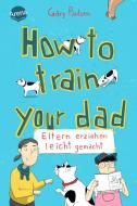 How to train your dad. Eltern erziehen leicht gemacht di Gary Paulsen edito da Arena Verlag GmbH