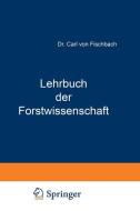 Lehrbuch der Forstwissenschaft di Carl Von Fischbach edito da Springer Berlin Heidelberg