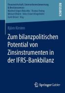 Zum bilanzpolitischen Potential von Zinsinstrumenten in der IFRS-Bankbilanz di Björn Kirsten edito da Gabler, Betriebswirt.-Vlg