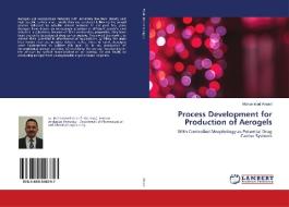 Process Development for Production of Aerogels di Mohammad Alnaief edito da LAP Lambert Academic Publishing