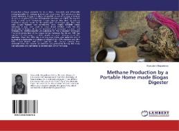 Methane Production by a Portable Home made Biogas Digester di Siyabulela Mngxekeza edito da LAP LAMBERT Academic Publishing