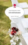 Ich will heiraten. Life is a Story - story.one di Karin Holdermann-Urbahn edito da story.one publishing