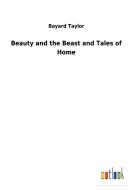 Beauty and the Beast and Tales of Home di Bayard Taylor edito da Outlook Verlag