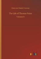 The Life of Thomas Paine di Moncure Daniel Conway edito da Outlook Verlag