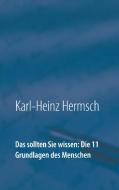 Das sollten Sie wissen:  Die 11 Grundlagen  des Menschen di Karl-Heinz Hermsch edito da Books on Demand