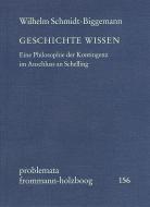 Geschichte wissen di Wilhelm Schmidt-Biggemann edito da Frommann-Holzboog