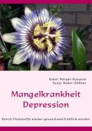Mangelkrankheit Depression di Rahel Bürger-Rasquin, Tanja Baker-Zöllner edito da Books on Demand
