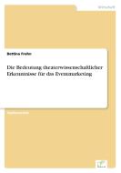 Die Bedeutung theaterwissenschaftlicher Erkenntnisse für das Eventmarketing di Bettina Frohn edito da Diplom.de