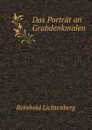 Das Portrat An Grabdenkmalen di Reinhold Lichtenberg edito da Book On Demand Ltd.