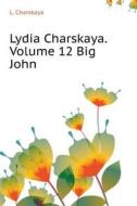 Lydia Charskaya. Volume 12 Big John di L Charskaya edito da Book On Demand Ltd.