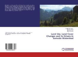 Land Use, Land Cover Changes and its Drivers in Somodo Watershed di Fasika Alemayehu, Motuma Tolera, Gizaw Tesfaye edito da LAP LAMBERT Academic Publishing