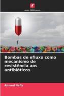 Bombas de efluxo como mecanismo de resistência aos antibióticos di Ahmed Nafis edito da Edições Nosso Conhecimento