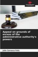 Appeal on grounds of excess of the administrative authority's powers di Julio Carrasco Feliz edito da Our Knowledge Publishing