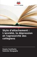 Style d'attachement : L'anxiété, la dépression et l'agressivité des collégiens di Sweta Sonthalia, Subrata Dasgupta edito da Editions Notre Savoir