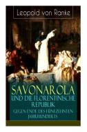 Savonarola Und Die Florentinische Republik Gegen Ende Des F Nfzehnten Jahrhunderts di Leopold Von Ranke edito da E-artnow