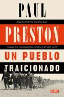 Un Pueblo Traicionado / A People Betrayed: A History of Corruption, Political Incompetence and Social Division in Modern Spain di Paul Preston edito da DEBATE