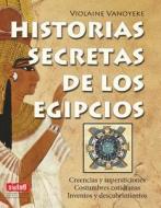 Historias Secretas de Los Egipcios di Violaine Vanoyeke edito da Ediciones Robinbook