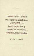 The Rituals and Myths of the Feast of the Goodly Gods of KTU/CAT 1.23: Royal Constructions of Opposition, Intersection,  di Mark S. Smith edito da BRILL ACADEMIC PUB