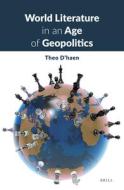 World Literature in an Age of Geopolitics di Theo D'Haen edito da BRILL ACADEMIC PUB