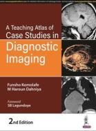 A Teaching Atlas Of Case Studies In Diagnostic Imaging di Funsho Komolafe, M Haroun Dahniya edito da Jaypee Brothers Medical Publishers