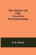 Dick, Marjorie and Fidge A Search for the Wonderful Dodo di G. E. Farrow edito da Alpha Editions