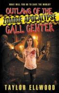 Outlaws of the Zombie Apocalypse Call Center di Taylor Ellwood edito da Taylor Ellwood