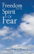 Freedom From The Spirit Of Fear di Pastor Willie a Winters edito da WESTBOW PR