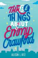 Three Things about Emmy Crawford di Allison L Bitz edito da HarperCollins Publishers Inc