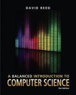 A Balanced Introduction to Computer Science di David Reed edito da Prentice Hall