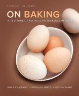 On Baking: A Textbook of Baking and Pastry Fundamentals di Sarah R. Labensky, Priscilla A. Martel, Eddy Van Damme edito da PRENTICE HALL