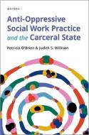 Anti-Oppressive Social Work Practice And The Carceral State di Judith S. Willison, Patricia O'Brien edito da Oxford University Press Inc