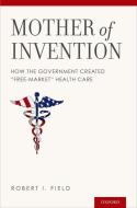 Mother of Invention di Robert I. (Professor of Law and Professor of Health Management and Policy Field edito da Oxford University Press Inc