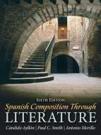 Spanish Composition Through Literature di Candido Ayllon, Paul C. Smith, Antonio Morillo edito da Pearson Education (US)