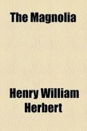 The Magnolia di Henry William Herbert edito da General Books Llc