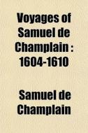 1604-1610 di Samuel De Champlain edito da General Books Llc