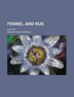 Fennel And Rue di William Dean Howells edito da General Books Llc