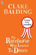 The Racehorse Who Learned to Dance di Clare Balding edito da Penguin Books Ltd