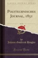 Polytechnisches Journal, 1851, Vol. 122 (classic Reprint) di Johann Gottfried Dingler edito da Forgotten Books