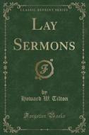 Lay Sermons (classic Reprint) di Howard W Tilton edito da Forgotten Books