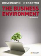 The Business Environment di Ian Worthington, Chris Britton edito da Pearson Education Limited