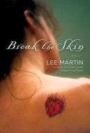 Break the Skin di Lee Martin edito da CROWN PUB INC