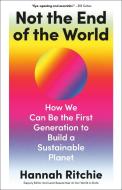 Not the End of the World: How We Can Be the First Generation to Build a Sustainable Planet di Hannah Ritchie edito da LITTLE BROWN & CO