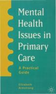 Mental Health Issues in Primary Care di Elizabeth Armstrong edito da Red Globe Press