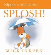 Kipper: Splosh Board Book di Mick Inkpen edito da Hachette Children's Group