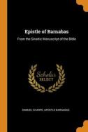 Epistle Of Barnabas di Samuel Sharpe, Apostle Barnabas edito da Franklin Classics